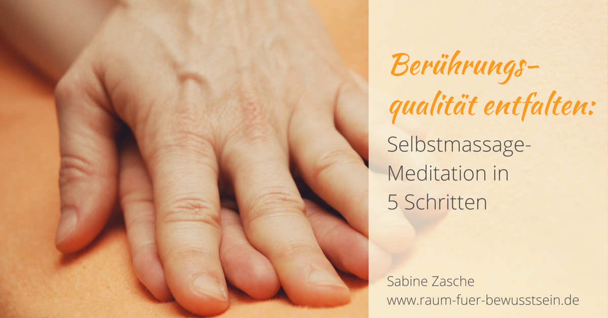 beruehrungsqualitaet entfalten selbstmassage meditation schritten beruehrungsqualitaet entfalten selbstmassage meditation schritten
